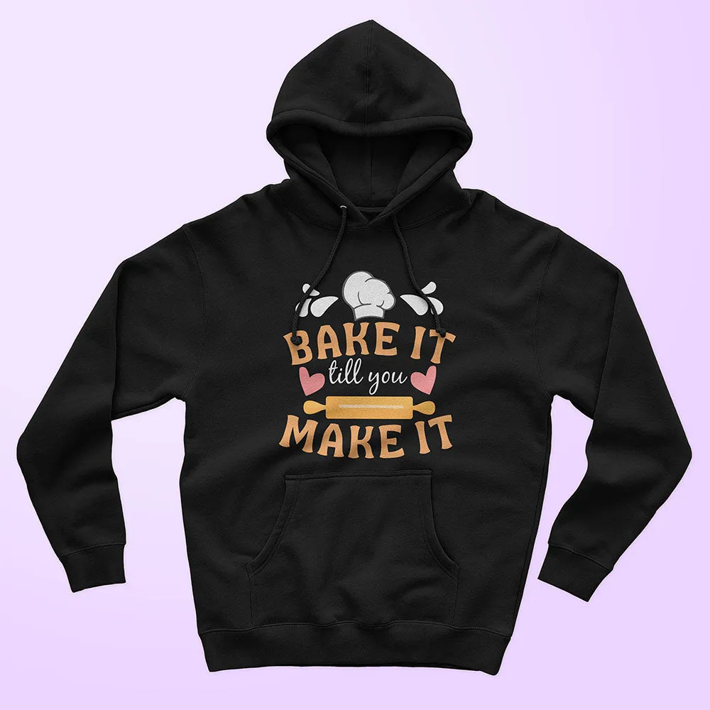 Bake It Till You Make It Unisex Hoodie