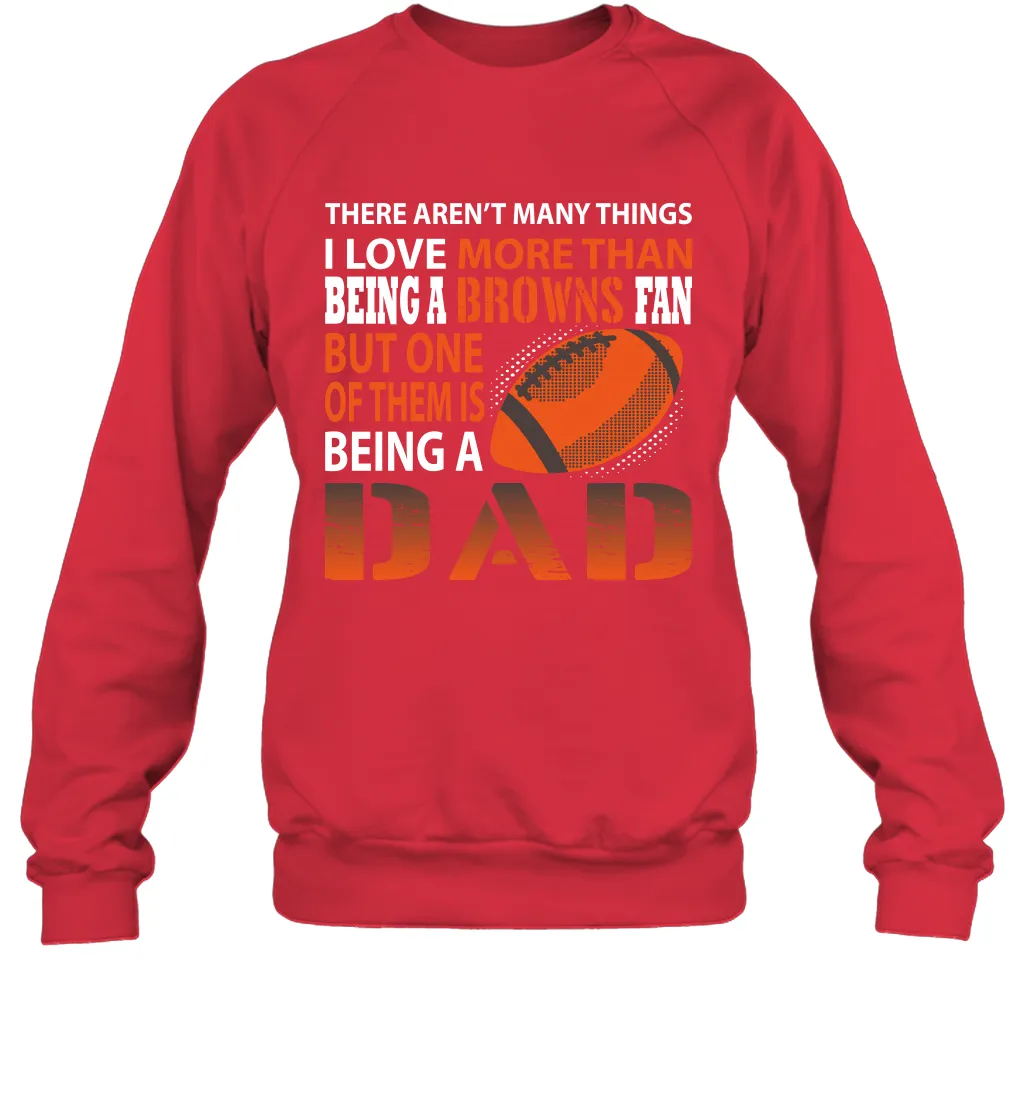 I Love More Than Being A Cleveland Browns Fan Being A Dad Football Sweatshirt