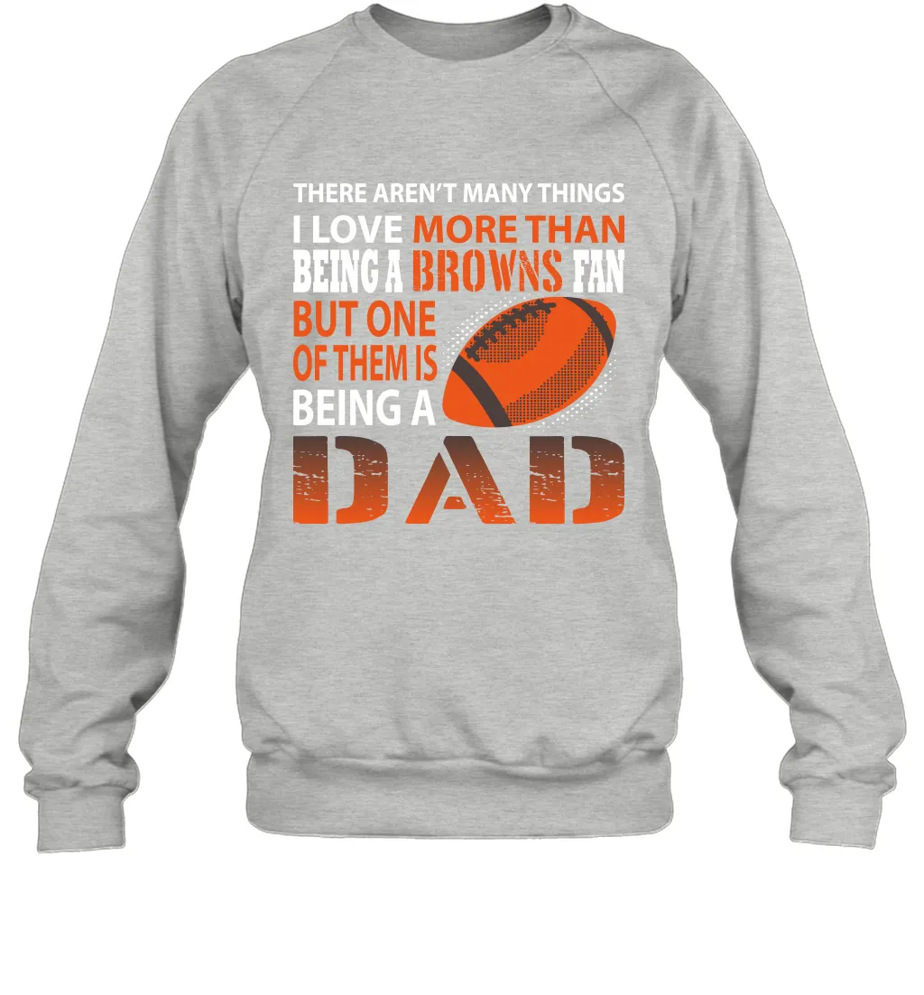 I Love More Than Being A Cleveland Browns Fan Being A Dad Football Sweatshirt