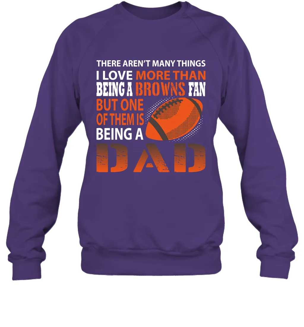 I Love More Than Being A Cleveland Browns Fan Being A Dad Football Sweatshirt